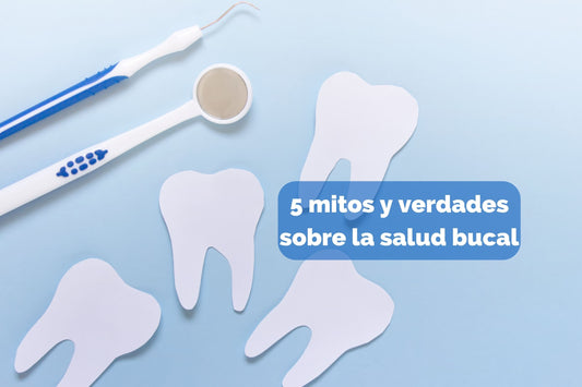 5 mitos y verdades sobre la salud bucal