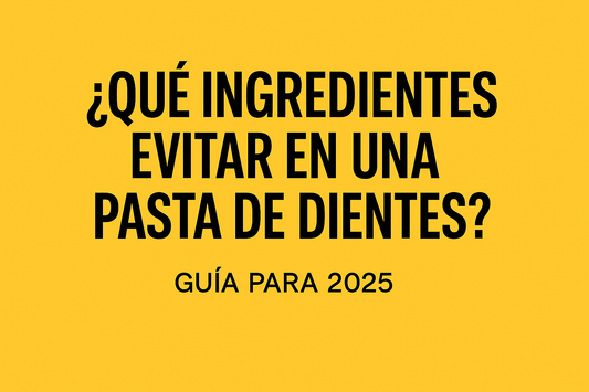 ¿Qué ingredientes evitar en una pasta de dientes? Guía para cuidar tu salud bucal en 2025