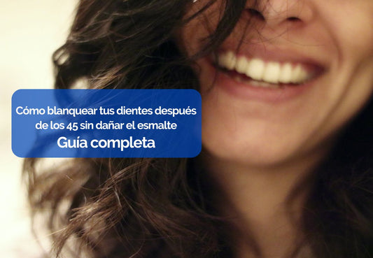 Cómo blanquear tus dientes después de los 45 sin dañar el esmalte: Guía completa