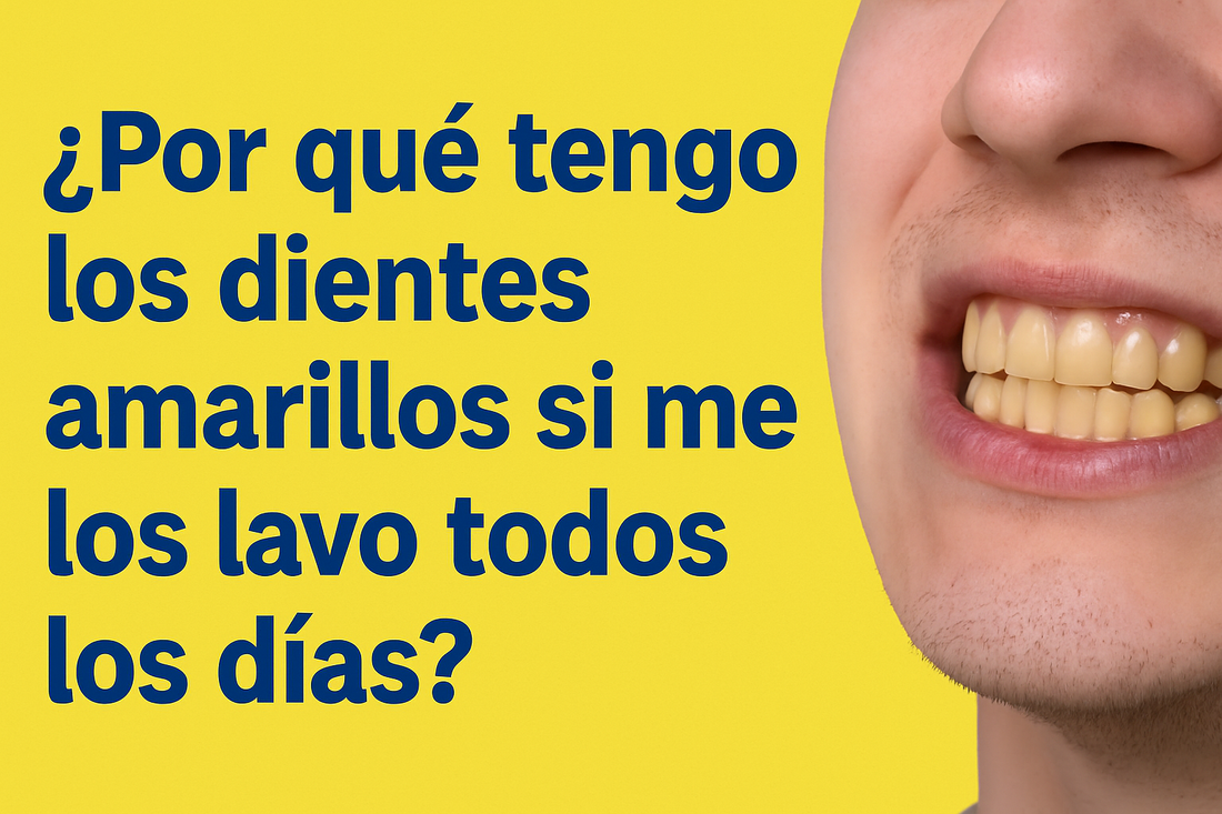 ¿Por qué tengo los dientes amarillos si me los lavo todos los días?